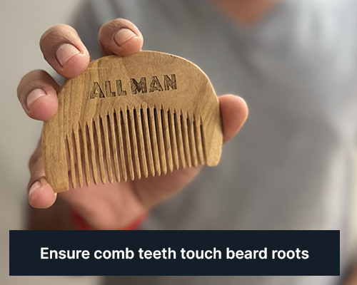 ALL MAN, Beard Shaper Comb, How to use, Step-1, Ensure comb teeth touch beard roots